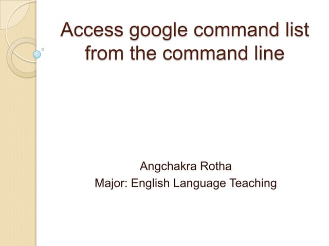 Access google command list from the command line
