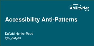 Accessibility Anti Patterns with Dafydd Henke-Reed