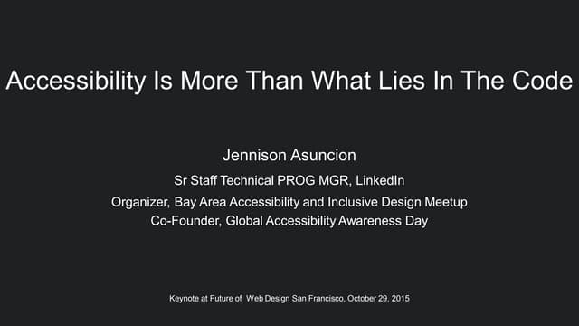 Accessibility Is More Than What Lies In The Code, Jennison Asuncion