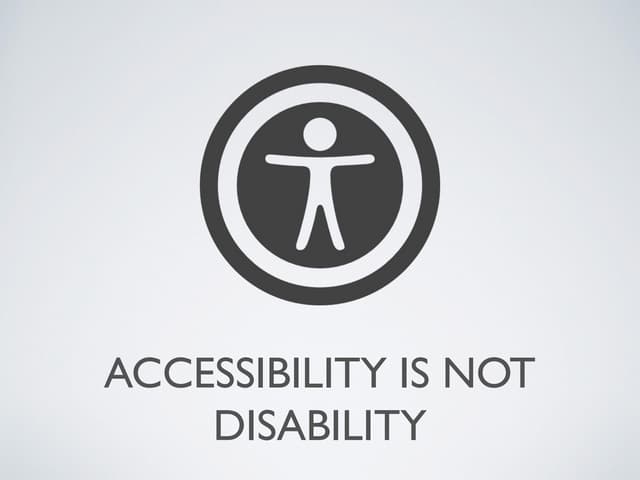 Accessibility is not disability Drupal South 2014