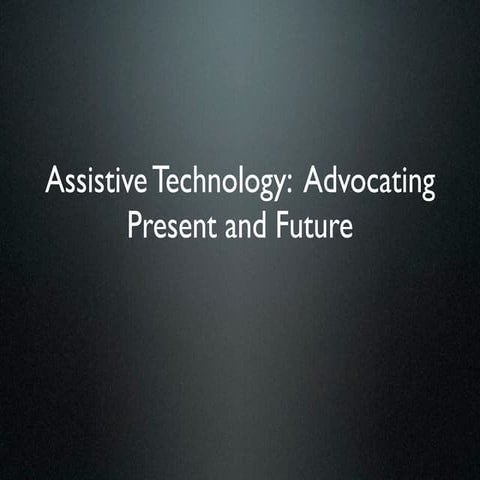 Assistive Technology:  Advocating Present and Future