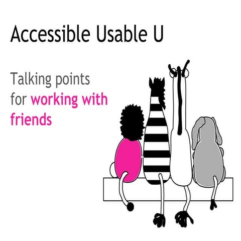 Accessible Usable U: Talking Points for Working With Friends