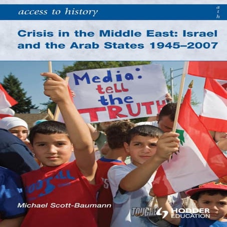 Access to History. Crisis in the Middle East Israel and the Arab States 1945-2007 by Michael Scott-Baumann.pdf