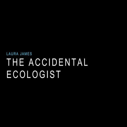 Accidental Ecologist