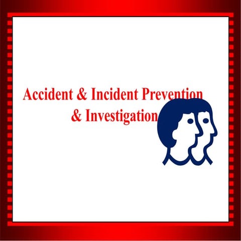 ACCIDENT & INCIDENT PREVENTION & INVESTIGATION.pptx