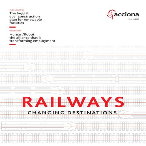 ACCIONA Magazine 77: Railways, changing destinations