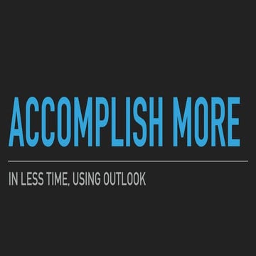 Accomplish More in Less Time, Using Outlook