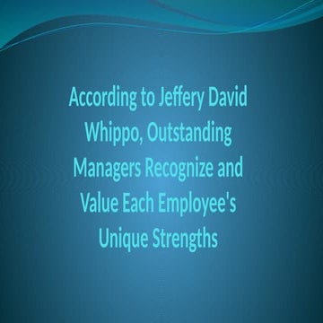 According to Jeffery David Whippo, Outstanding Managers Recognize and Value Each Employee's Unique Strengths