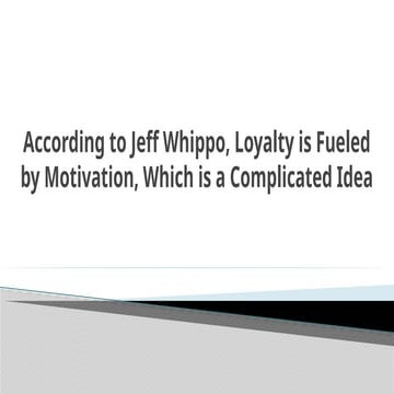 According to Jeff Whippo, Loyalty is Fueled by Motivation, Which is a Complic...