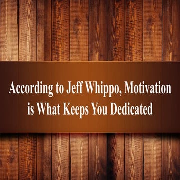 According to Jeff Whippo, Motivation is What Keeps You Dedicated