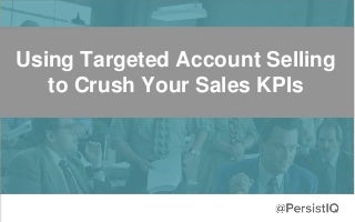Using Targeting Account Selling to Crush Your Sales KPIs