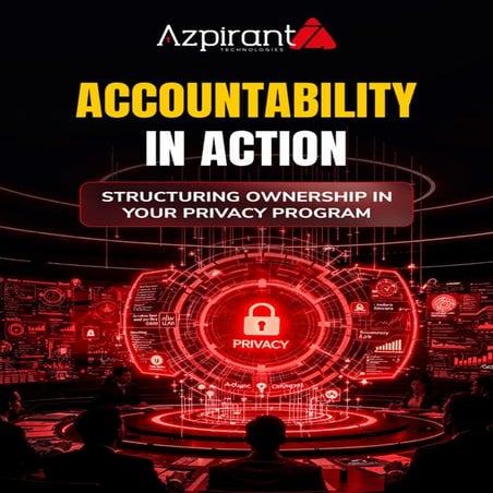 Accountability in Action Structuring ownership in your privacy program ...