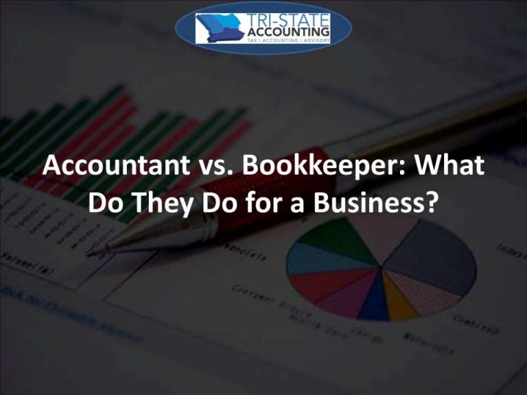 Accountant vs. Bookkeeper What Do They Do for a Business?
