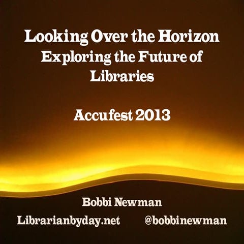 Looking Over The Horizon: Exploring the Future of Libraries