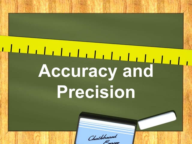 Accuracy and precision