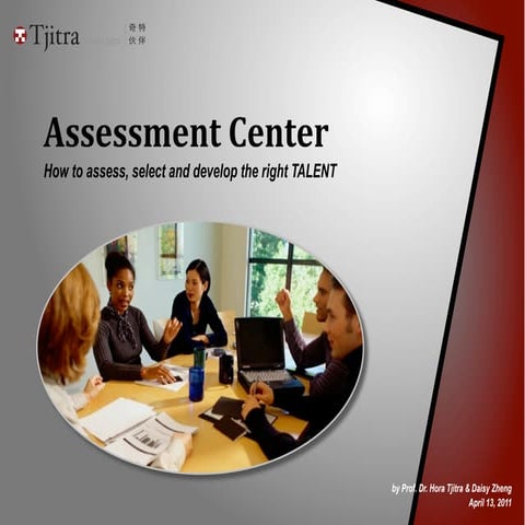 Assessment Center - How to assess, select and develop the right TALENT