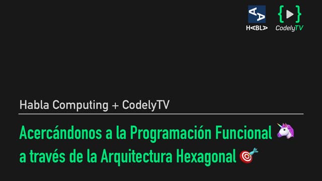Acercándonos a la Programación Funcional a través de la Arquitectura Hexag...