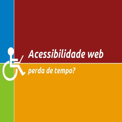 Acessibilidade web, perda de tempo?