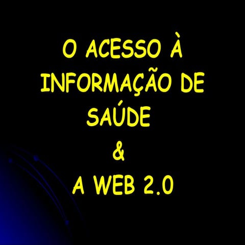 O ACESSO A INFORMAÇÃO DE SAÚDE & A WEB 2.0
