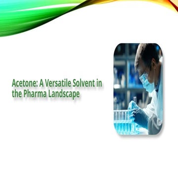 Versatile acetone solvent in pharmaceutical operations | PPTX