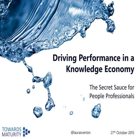 Driving Performance in a Knowledge Economy - The Secret Sauce for People Prof...