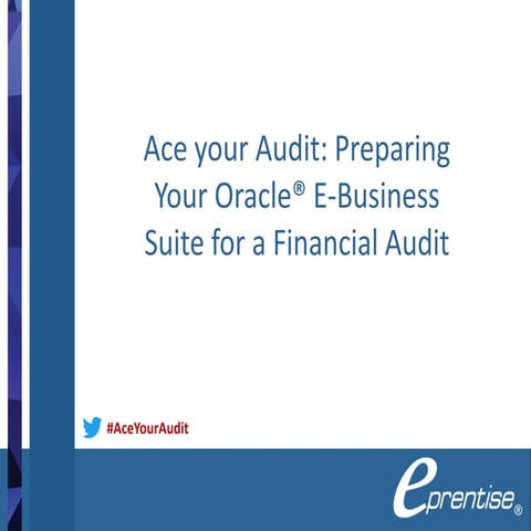 Ace your Audit: Preparing your Oracle® E-Business Suite for a Financial Audit
