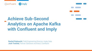Achieve Sub-Second Analytics on Apache Kafka with Confluent and Imply