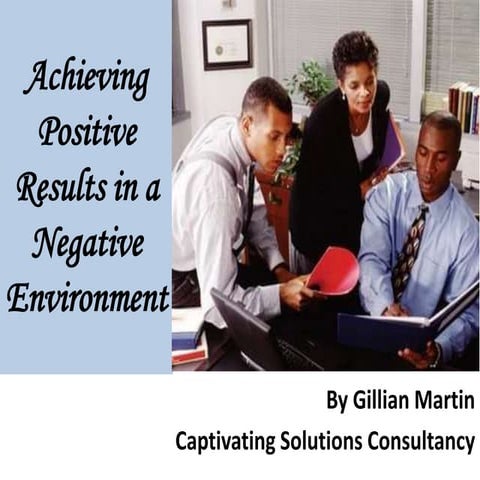 Achieving Positive Results in a Negative Environment