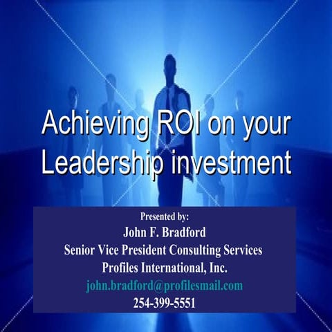 Achieving ROI On Leadership Investment John Bradford