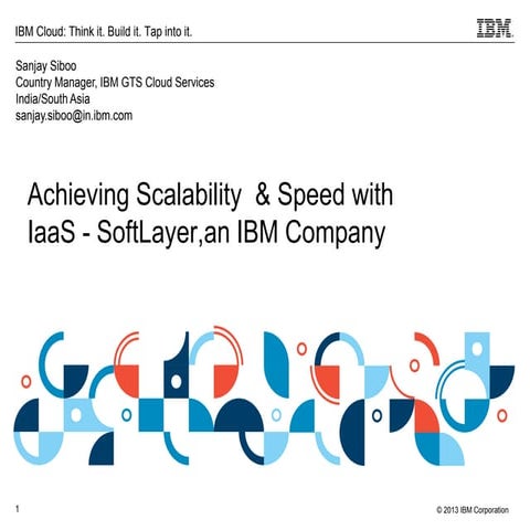 Achieving Scalability and speed with IBM Solutions -  IaaS Softlayer