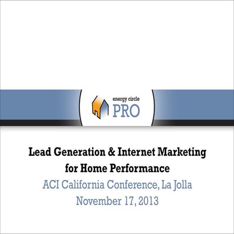 Lead Generation and Internet Marketing for Home Performance at #ACICA13