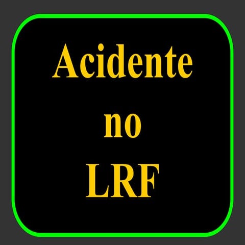 Acidente no LRF - Análise de um caso de Acidente Verídico