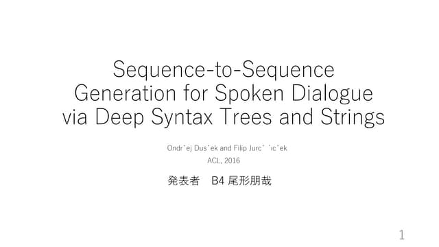 [ACL2016]Sequence-to-Sequence Generation for Spoken Dialogue via Deep Syntax ...