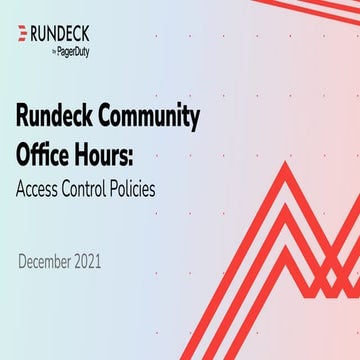 Rundeck Office Hours:  Best Practices Access Control Policies