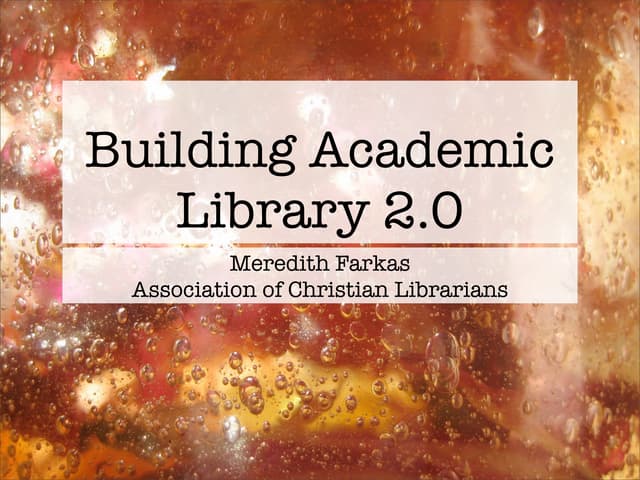 Building Academic Library 2.0 - Association of Christian Librarians