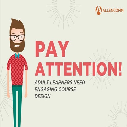 PAY ATTENTION: Adult Learners Need Engaging Course Design