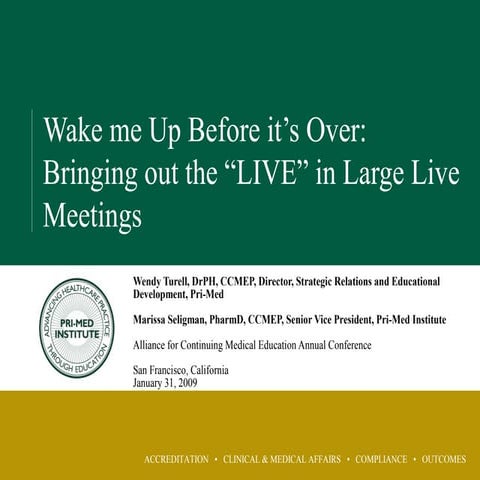 Alliance for CME 2009 Presentation, Wake me Up Before it’s Over:Bringing out...