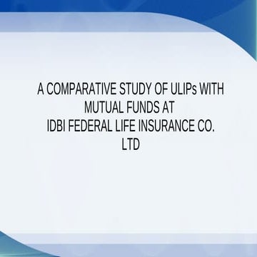 A comparative study of uli ps with mutual funds at IDBI federal life insuranc...