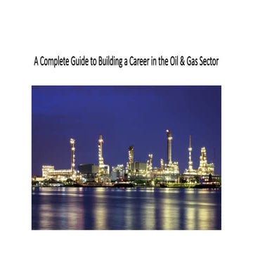 A Complete Guide to Building a Career in the Oil & Gas Sector