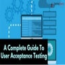 A Complete Guide To User Acceptance Testing.pptx
