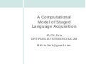 A Computational Model of Staged Language Acquisition