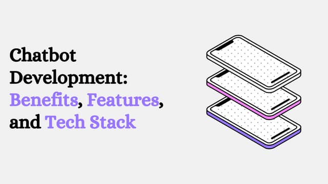 A Comprehensive Guide on Chatbot Development: Benefits, Features, and Tech St...