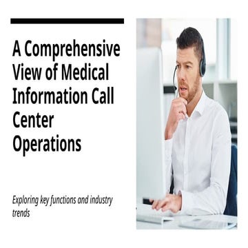 A Comprehensive View of Medical Information Call Center Operations.pptx