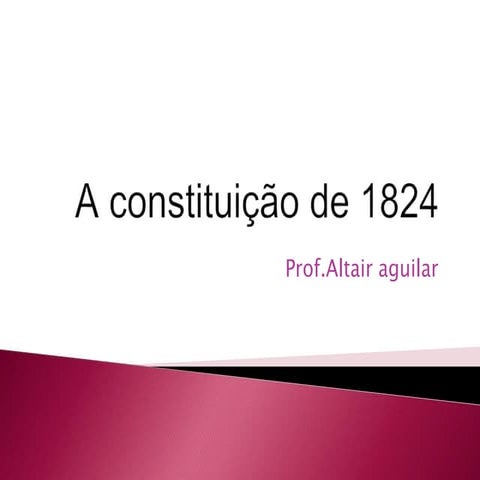 A constituição de 1824 - Prof. Altair Aguilar