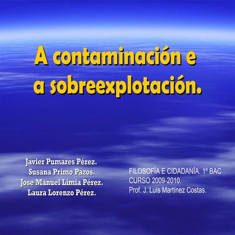 A contaminación e a sobreexplotación