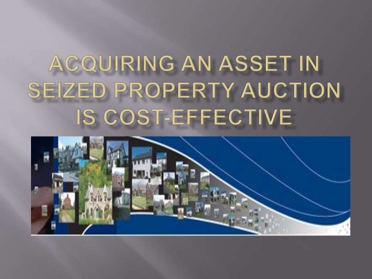 Acquiring an asset in seized property auction is cost effective