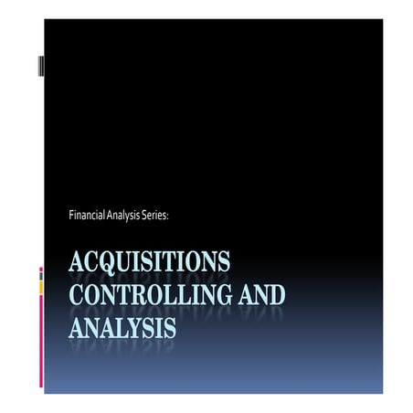 Financial Analysis Series: Acquisitions controlling and analysis