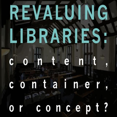 Revaluing Libraries: Content, Container, or Concept?