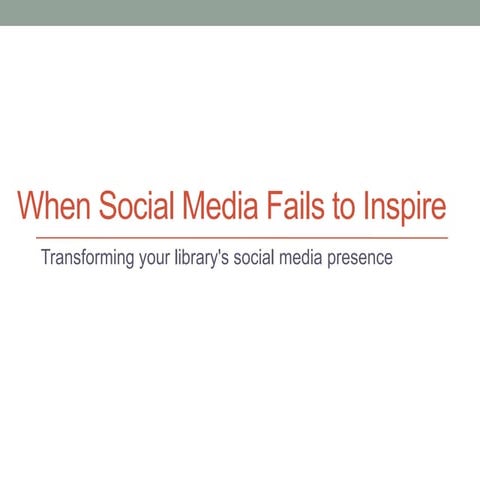 When Social Media Fails to Inspire: Transforming your library's social media ...