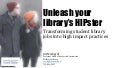 Unleash your library HIPster: Transforming student library jobs into high impact practices (ACRL 2015 Jill Markgraf)